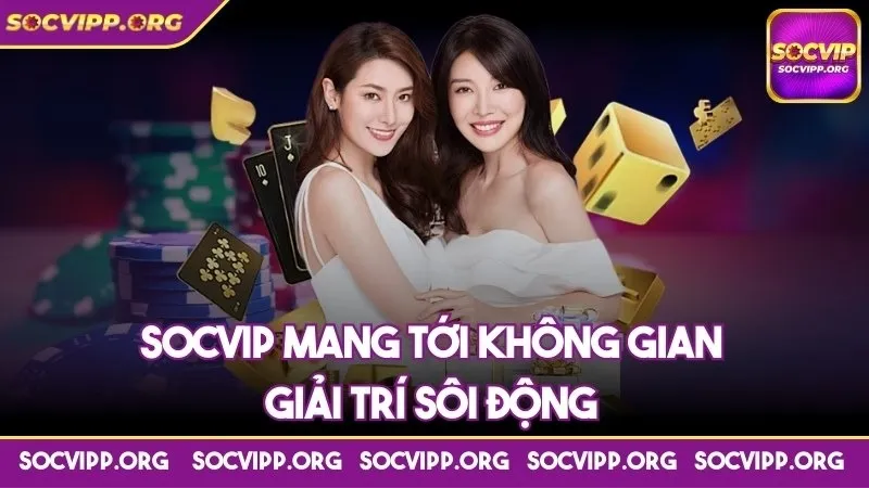 Socvip mang tới không gian giải trí sôi động Socvip mang tới không gian giải trí sôi động
